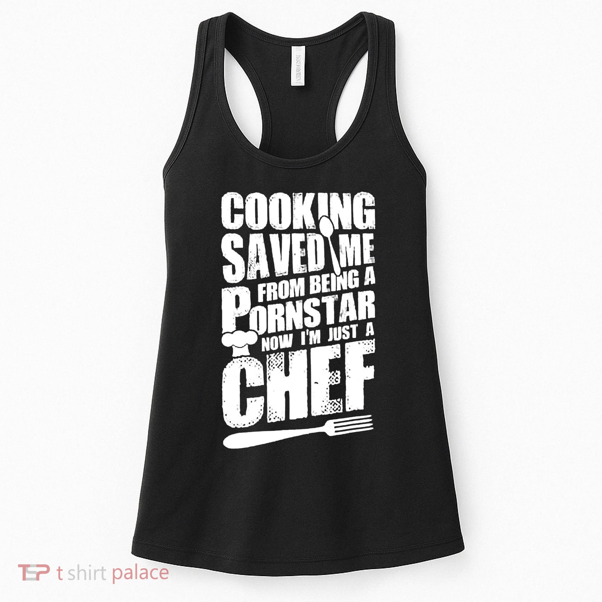 Cooking Saved Me From Being A Pornstar Now I'm Just A Chef Women's Tank Top