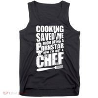 Cooking Saved Me From Being A Pornstar Now I'm Just A Chef Tank Top thumb 0
