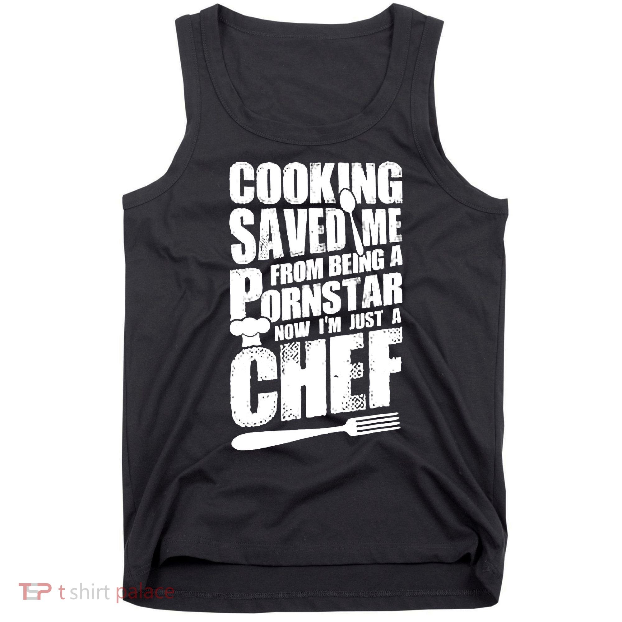 Cooking Saved Me From Being A Pornstar Now I'm Just A Chef Tank Top