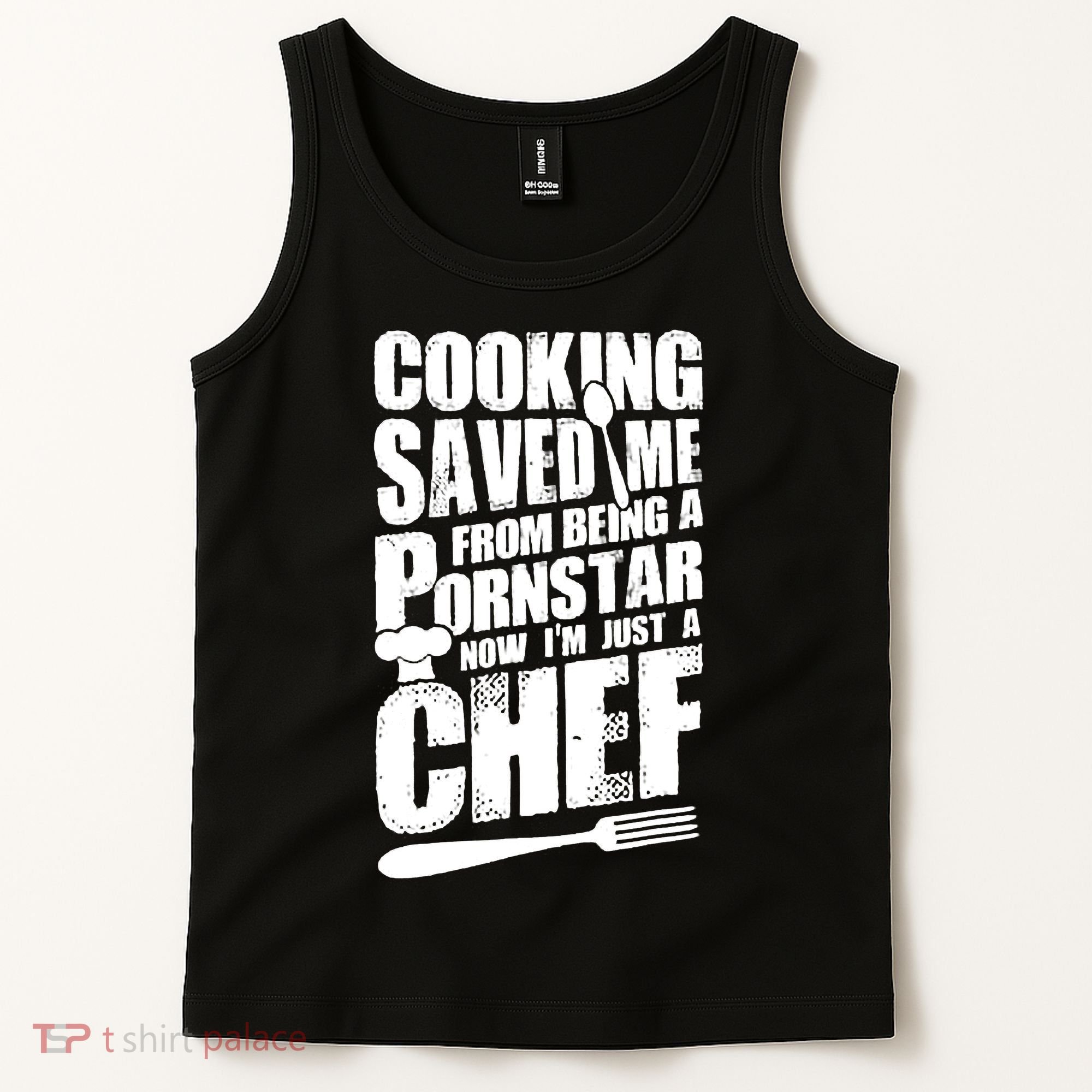 Cooking Saved Me From Being A Pornstar Now I'm Just A Chef Tank Top