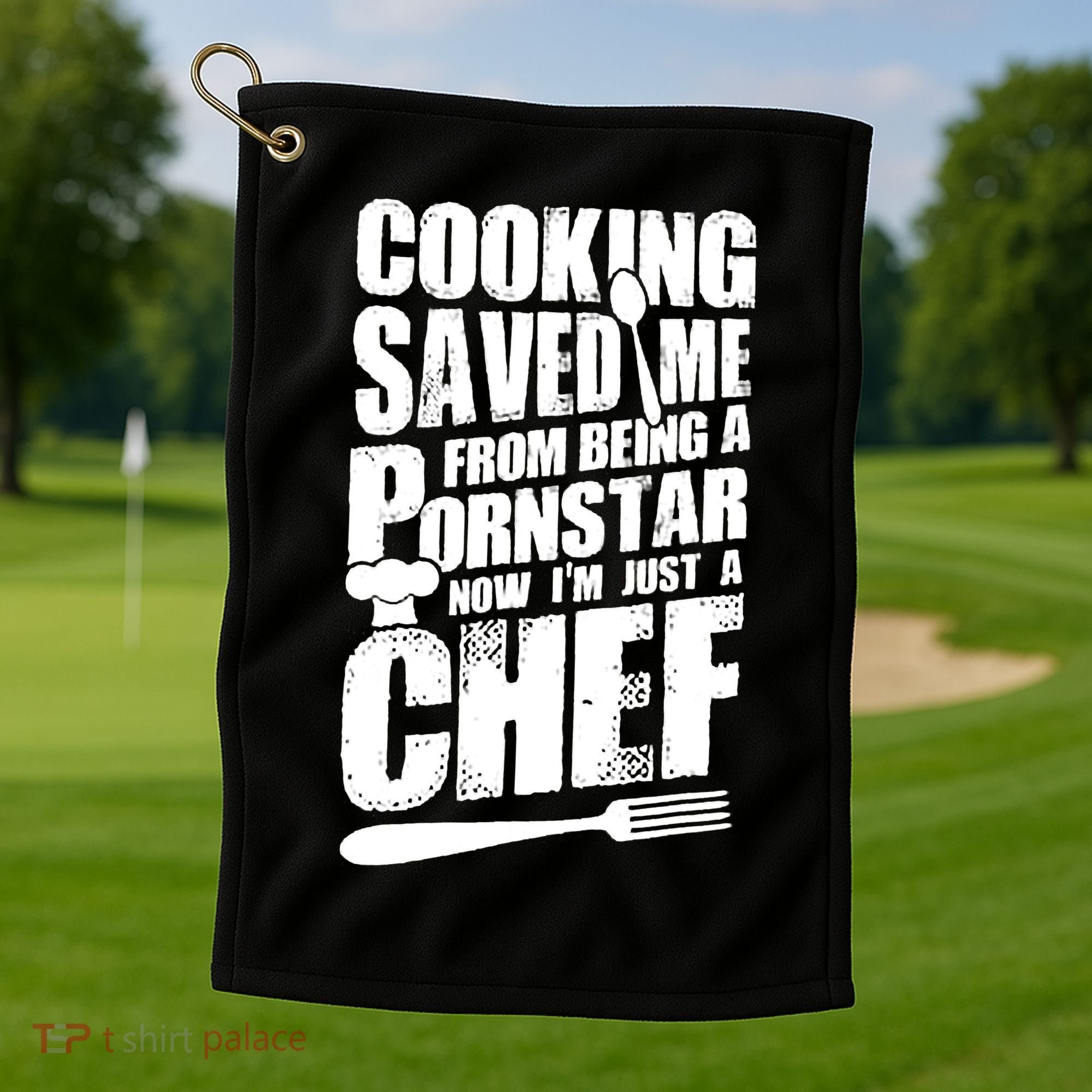 Cooking Saved Me From Being A Pornstar Now I'm Just A Chef Golf Towel