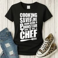Cooking Saved Me From Being A Pornstar Now I'm Just A Chef Women's T-Shirt thumb 3