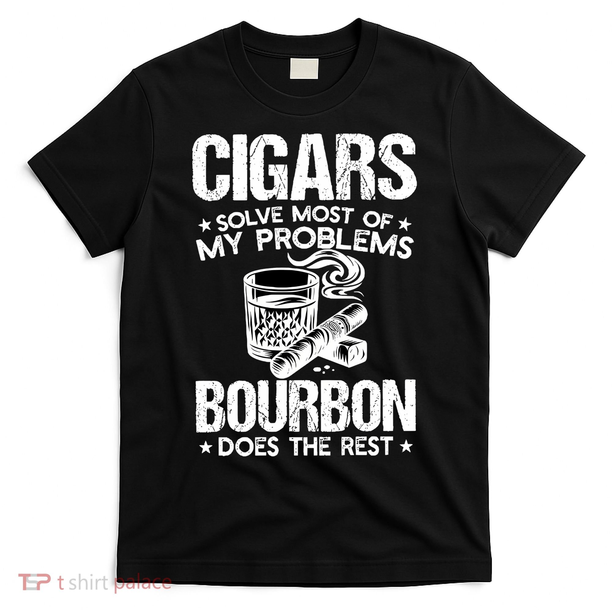 Cigars Solve Most Of My Problems Bourbon Does The Rest Sweatshirt T-Shirt