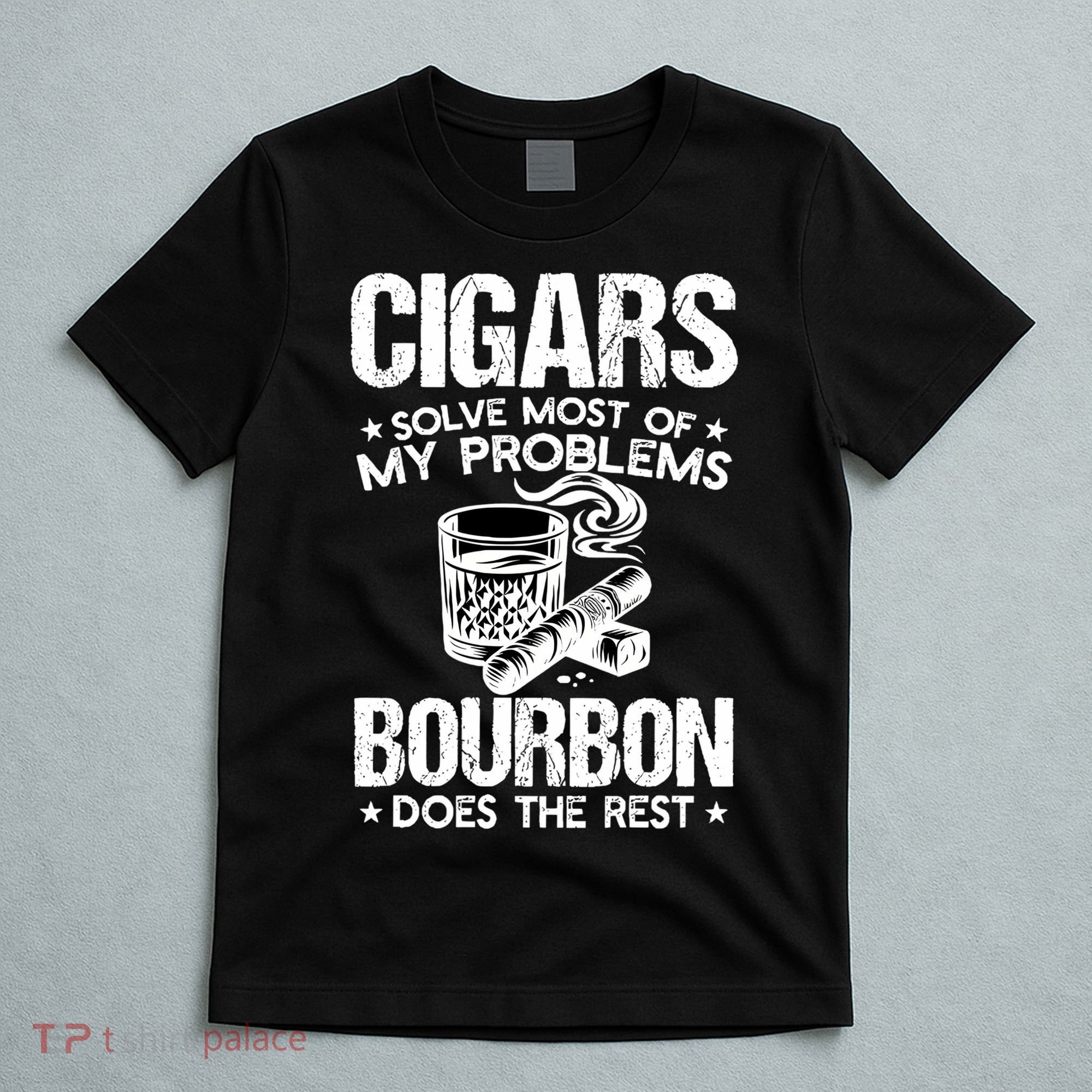 Cigars Solve Most Of My Problems Bourbon Does The Rest Sweatshirt T-Shirt