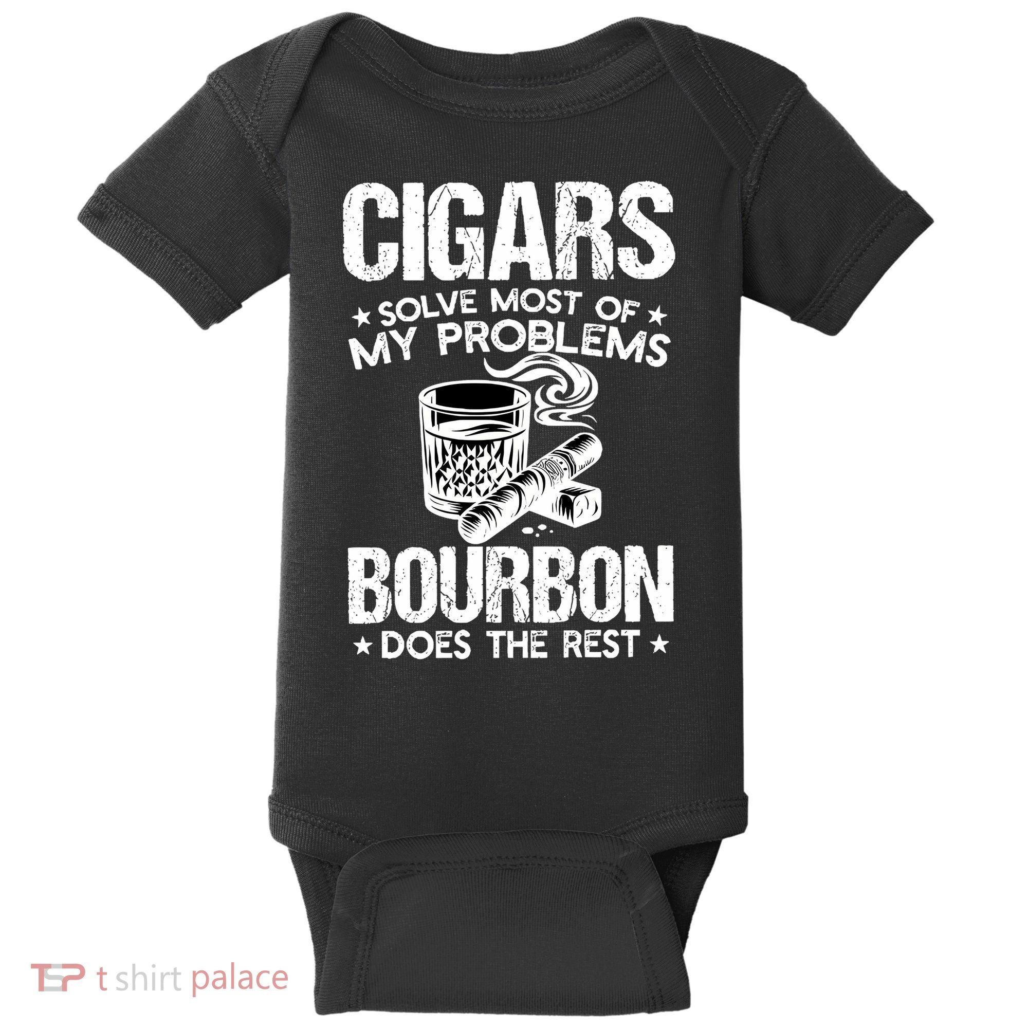Cigars Solve Most Of My Problems Bourbon Does The Rest Sweatshirt Baby Bodysuit