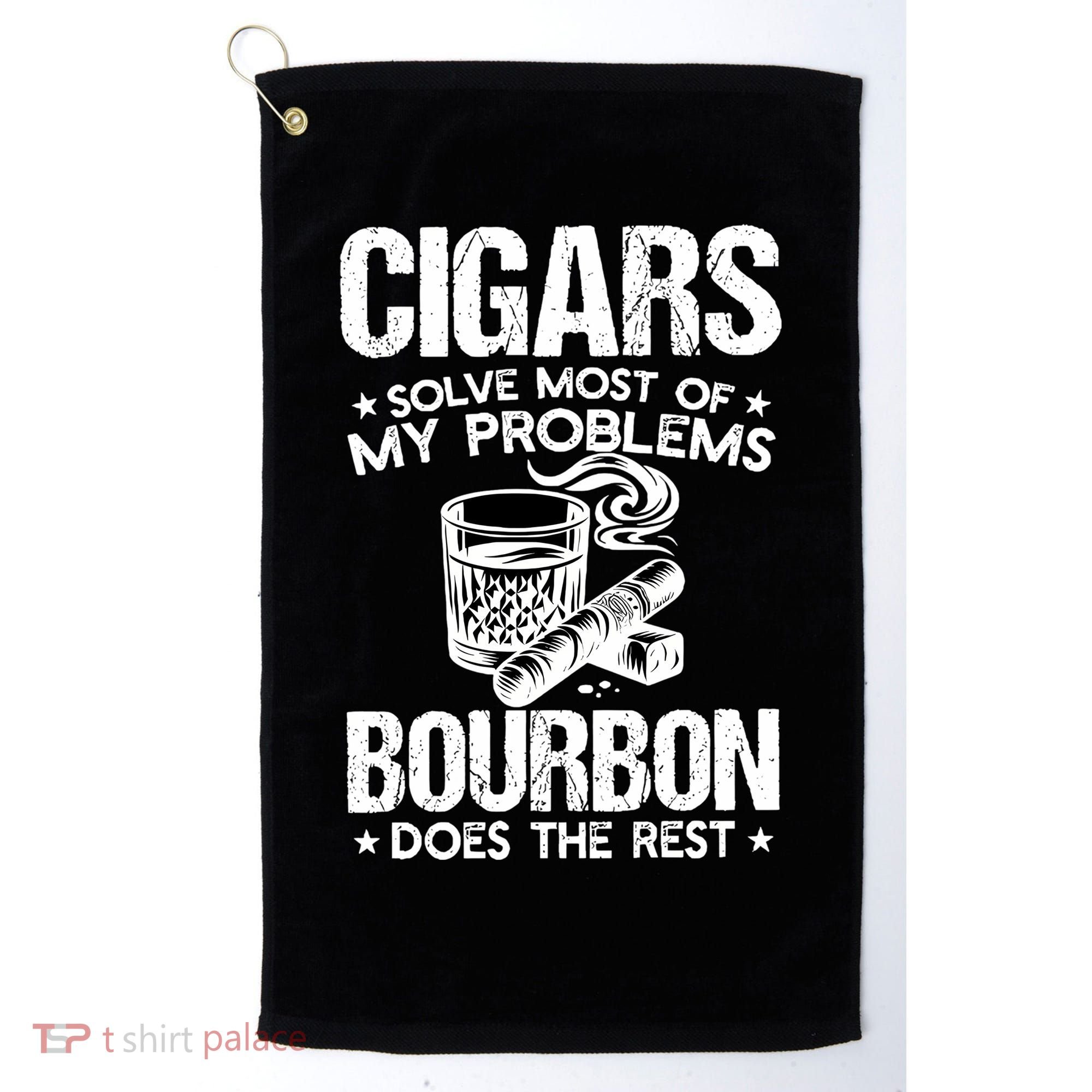 Cigars Solve Most Of My Problems Bourbon Does The Rest Sweatshirt Golf Towel