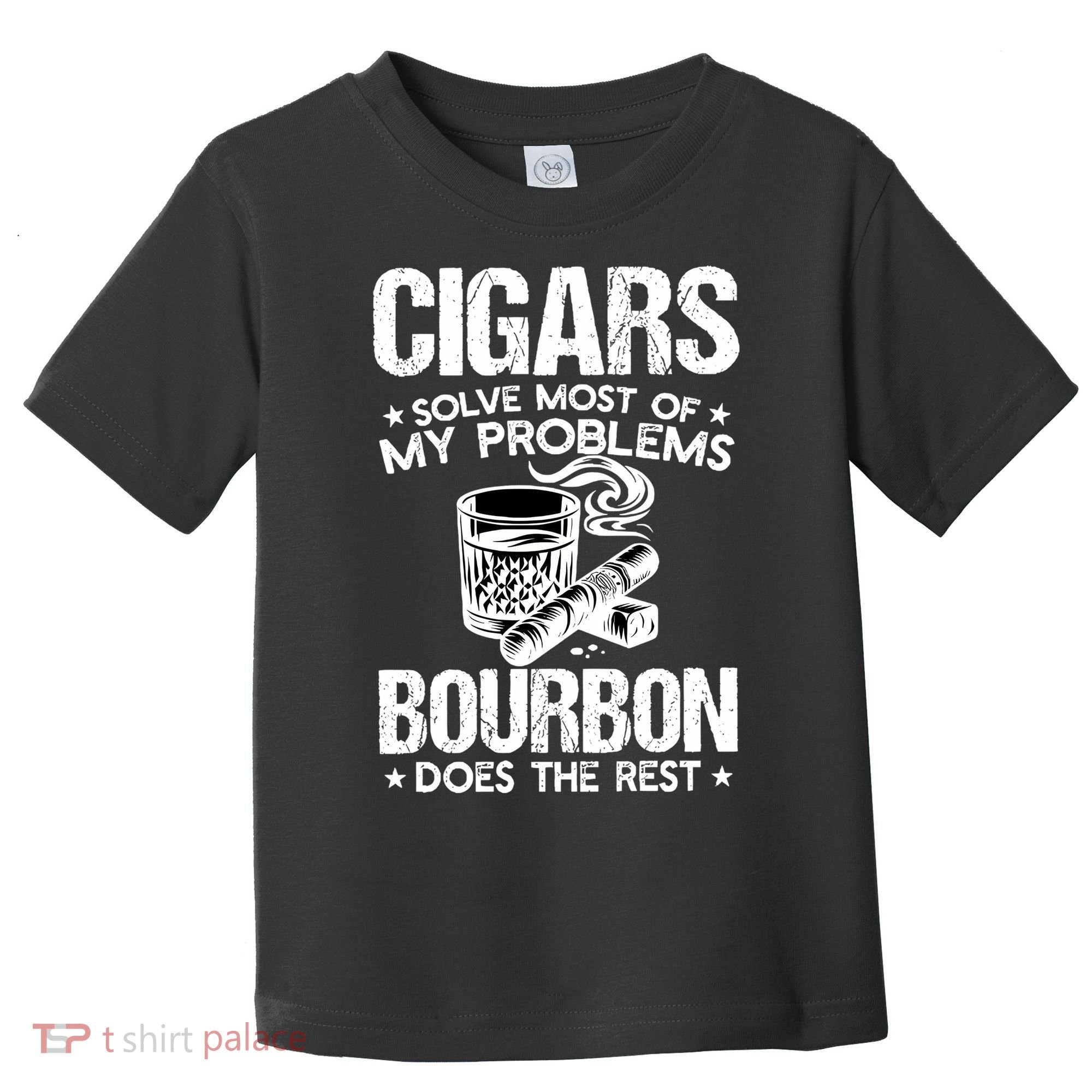 Cigars Solve Most Of My Problems Bourbon Does The Rest Sweatshirt Toddler T-Shirt
