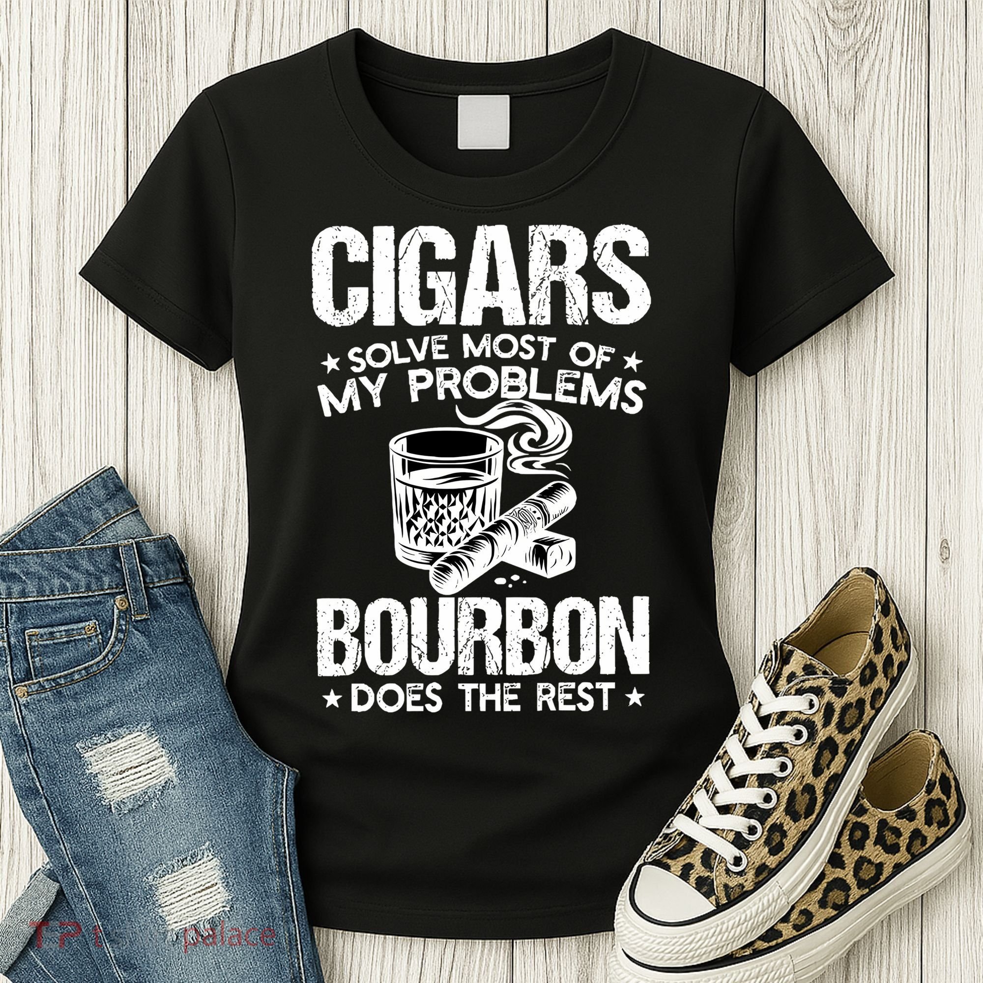 Cigars Solve Most Of My Problems Bourbon Does The Rest Sweatshirt Women's T-Shirt