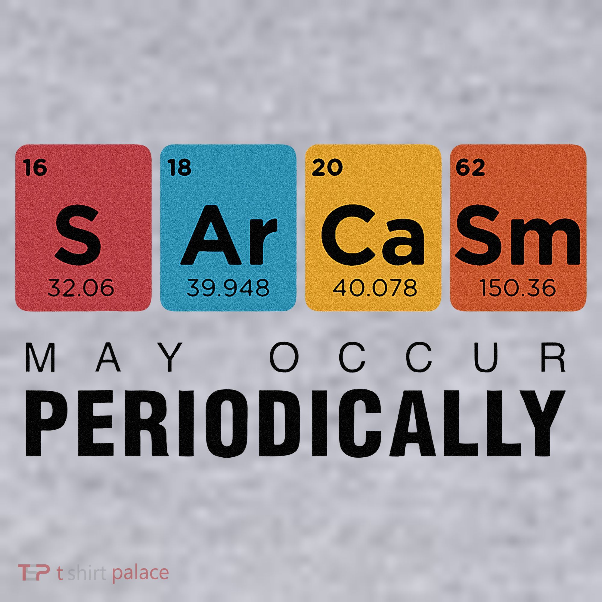 Chemistry Sarcasm May Occur Periodically Periodic Table Women's Sweatshirt