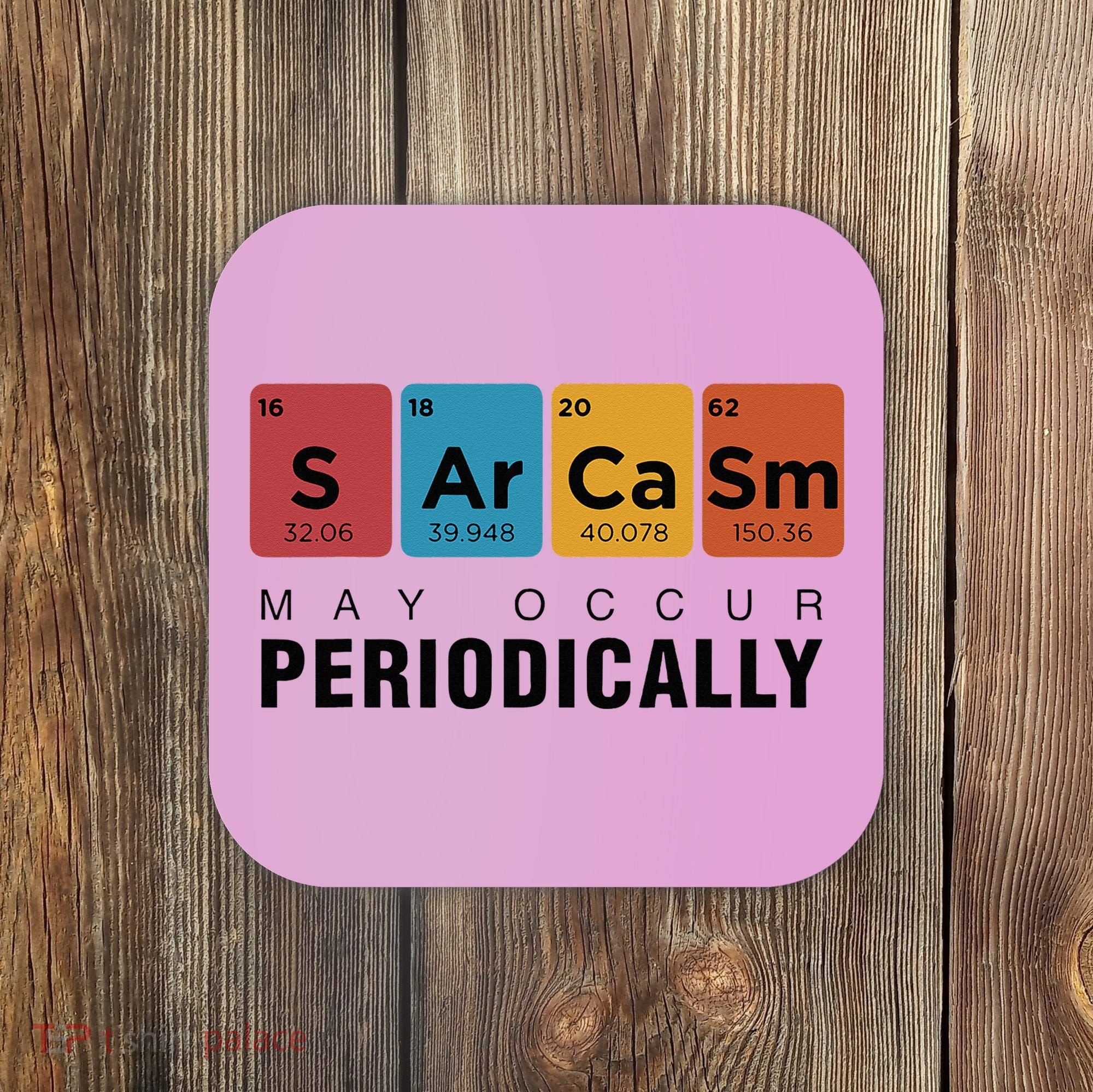 Chemistry Sarcasm May Occur Periodically Periodic Table Coaster