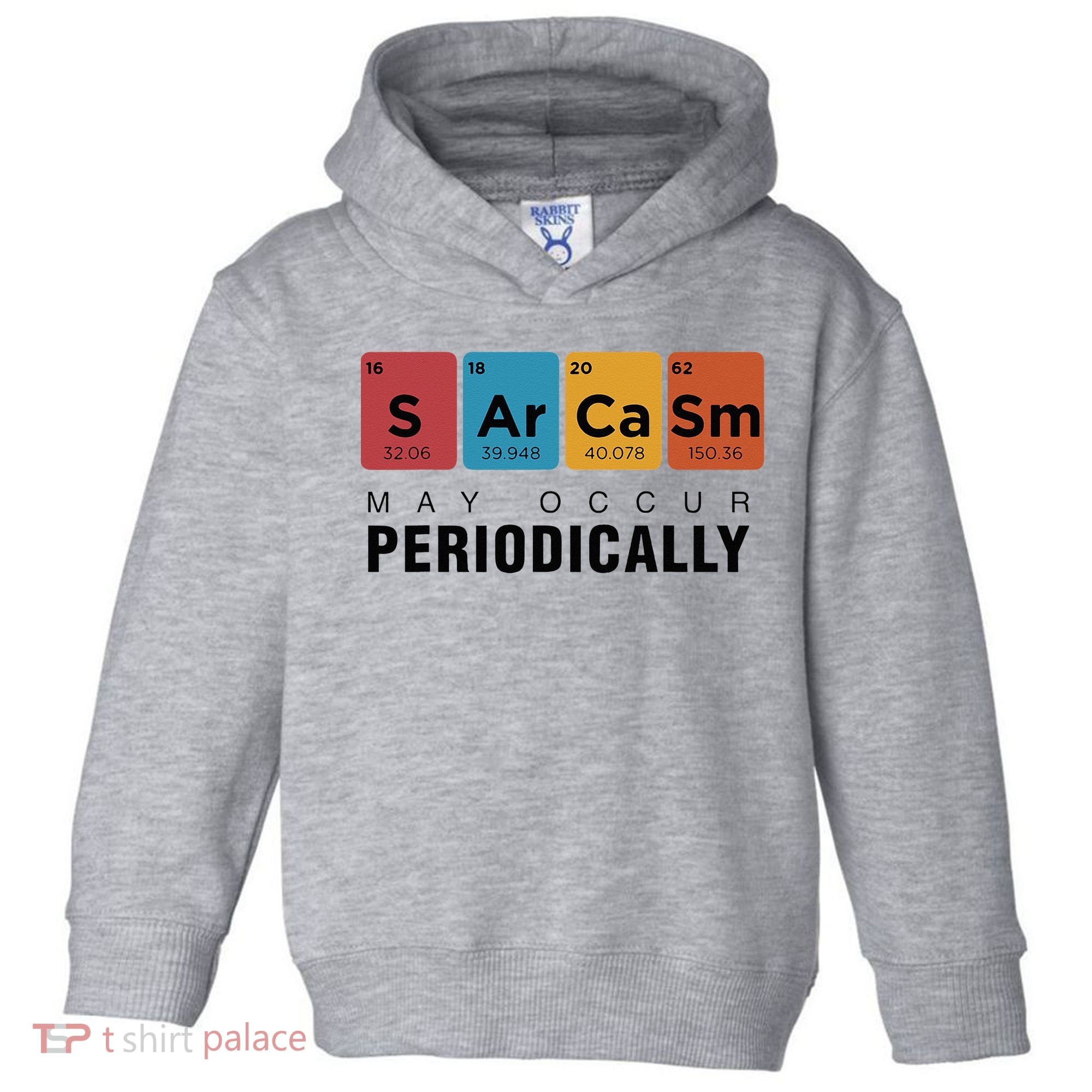 Chemistry Sarcasm May Occur Periodically Periodic Table Toddler Hoodie