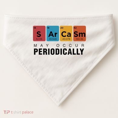 Chemistry Sarcasm May Occur Periodically Periodic Table USA-Made Doggie Bandana
