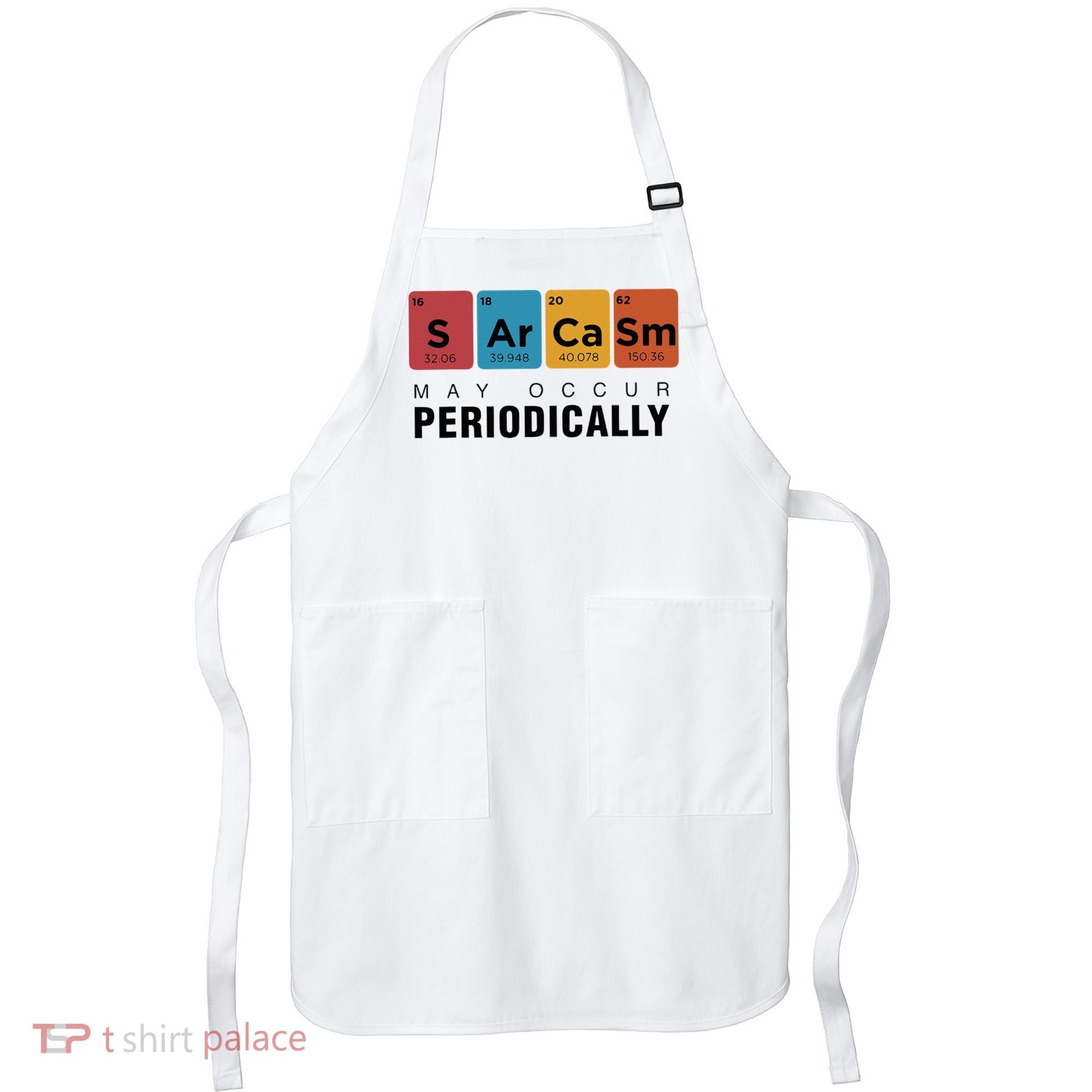 Chemistry Sarcasm May Occur Periodically Periodic Table Apron