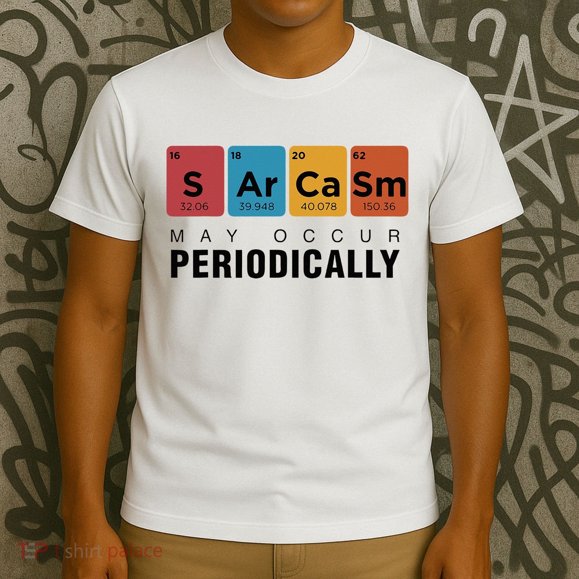 Chemistry Sarcasm May Occur Periodically Periodic Table T-Shirt