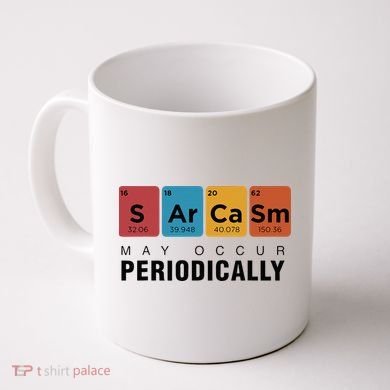 Chemistry Sarcasm May Occur Periodically Periodic Table Coffee Mug