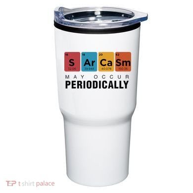 Chemistry Sarcasm May Occur Periodically Periodic Table Tumbler