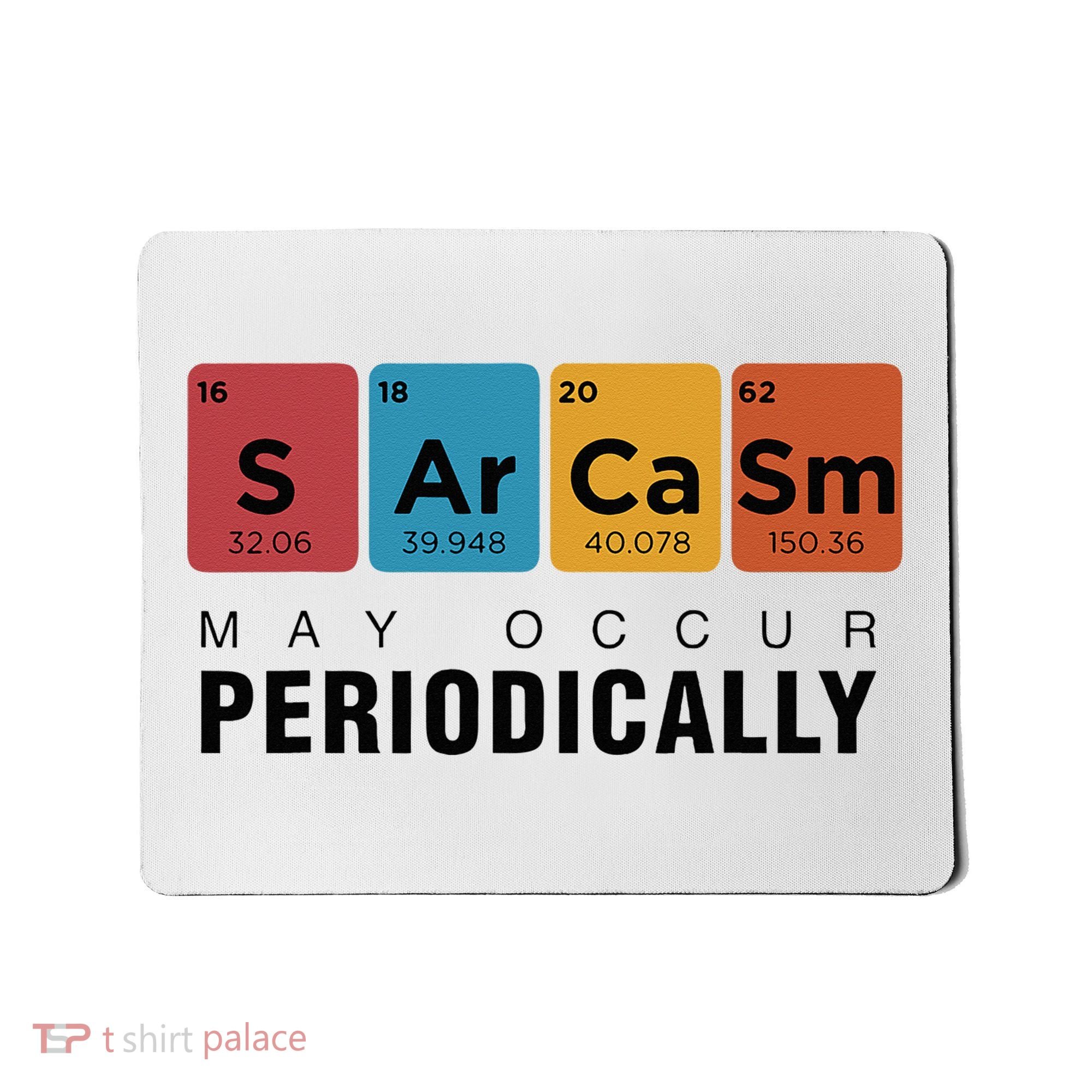 Chemistry Sarcasm May Occur Periodically Periodic Table Mousepad