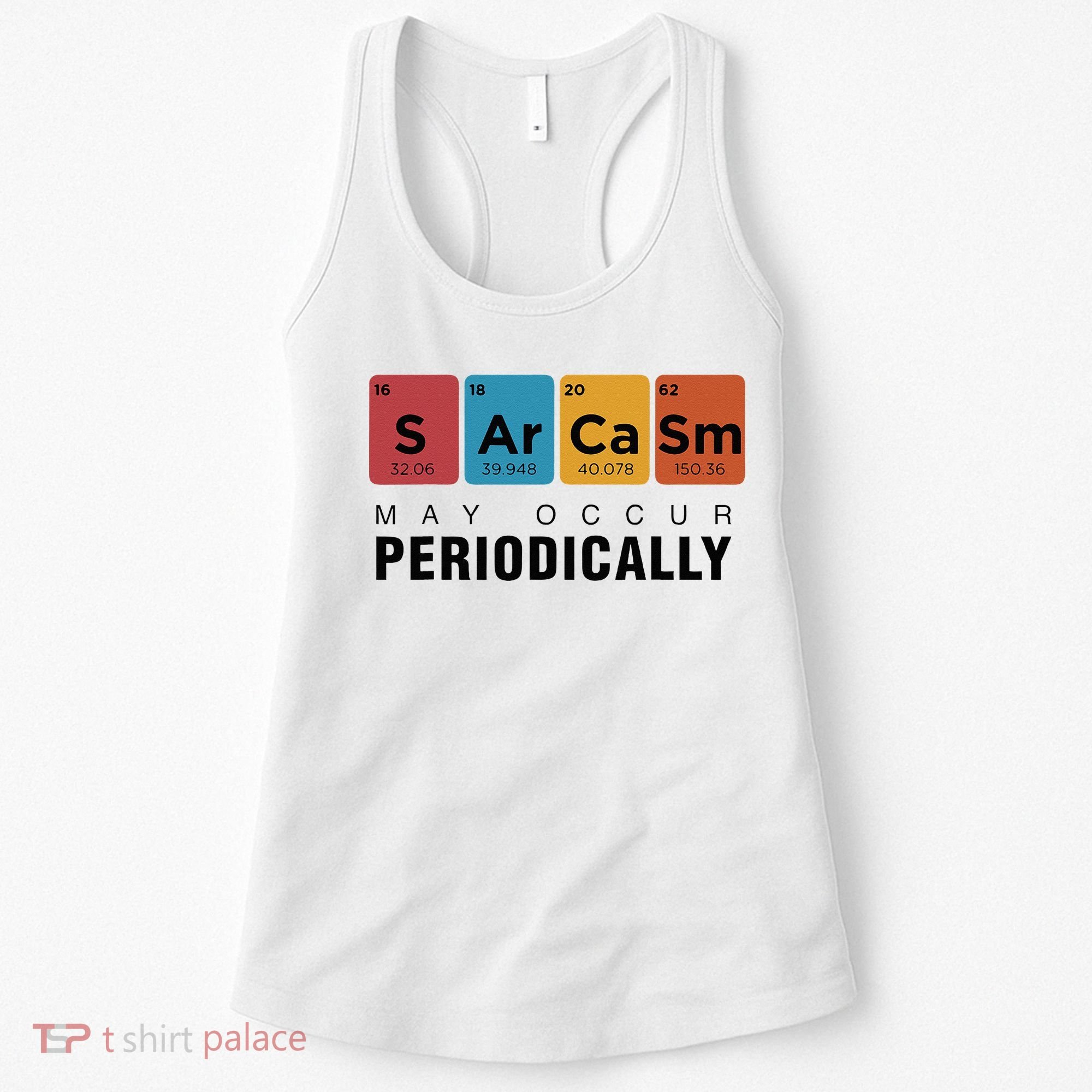 Chemistry Sarcasm May Occur Periodically Periodic Table Women's Tank Top