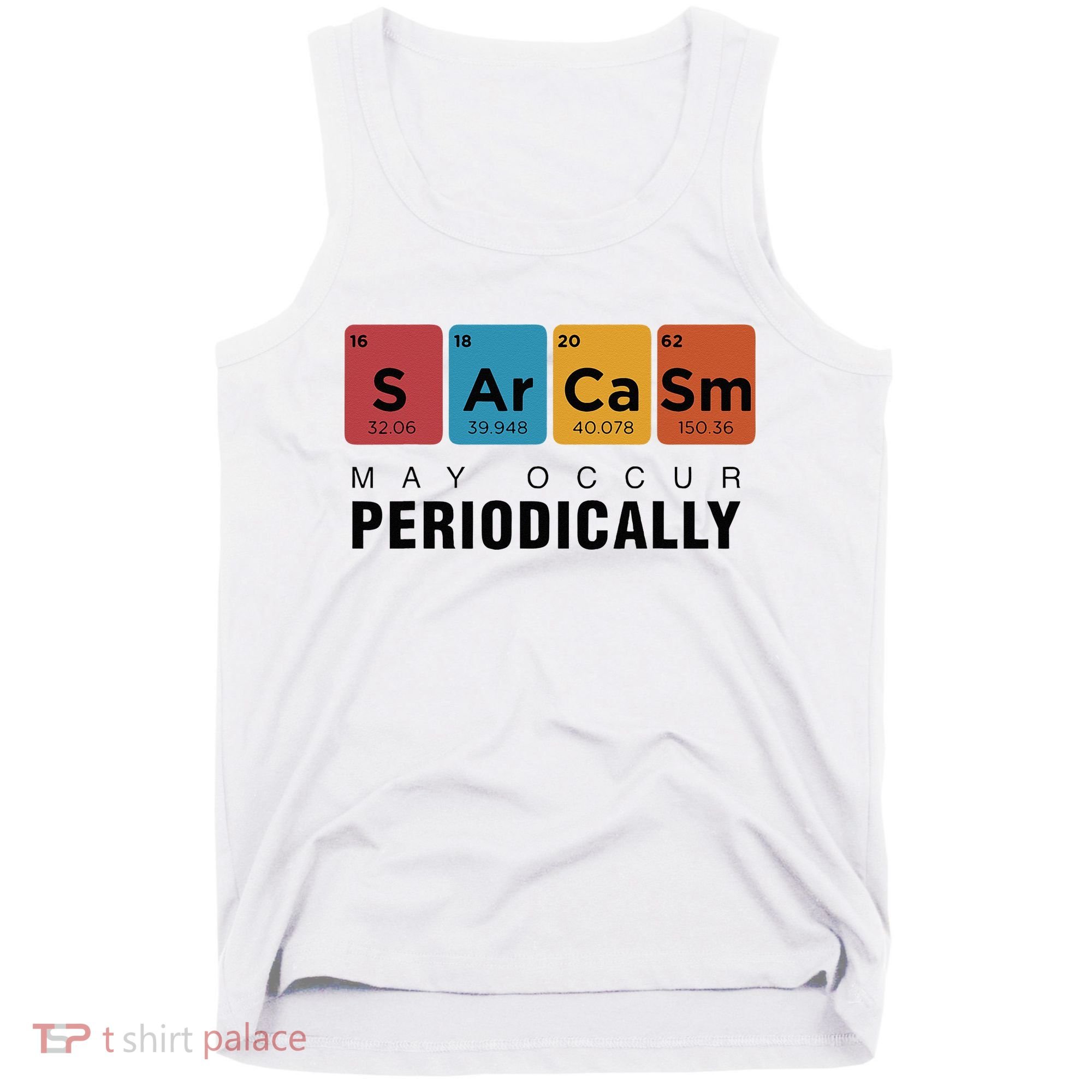 Chemistry Sarcasm May Occur Periodically Periodic Table Tank Top