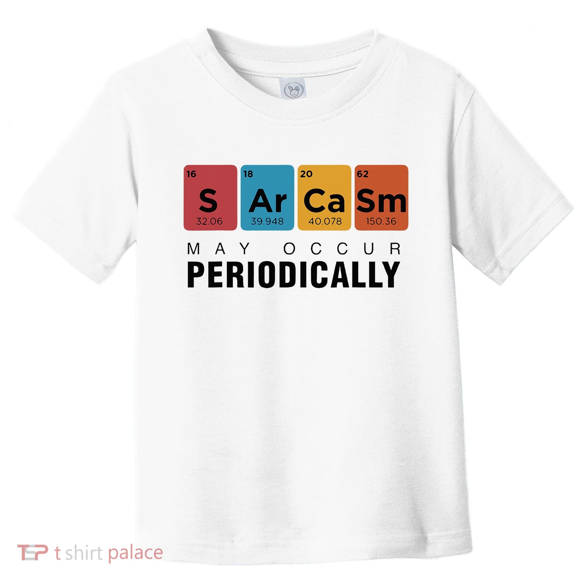 Chemistry Sarcasm May Occur Periodically Periodic Table Toddler T-Shirt