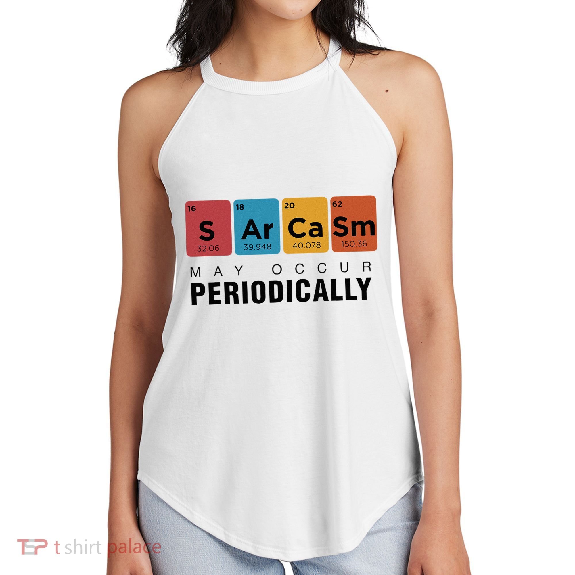 Chemistry Sarcasm May Occur Periodically Periodic Table Women's Perfect Tri Rocker Tank