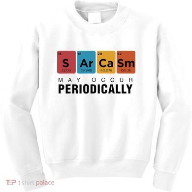 Chemistry Sarcasm May Occur Periodically Periodic Table Kids Sweatshirt
