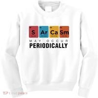 Chemistry Sarcasm May Occur Periodically Periodic Table Kids Sweatshirt thumb 0