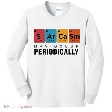 Chemistry Sarcasm May Occur Periodically Periodic Table Kids Long Sleeve Shirt