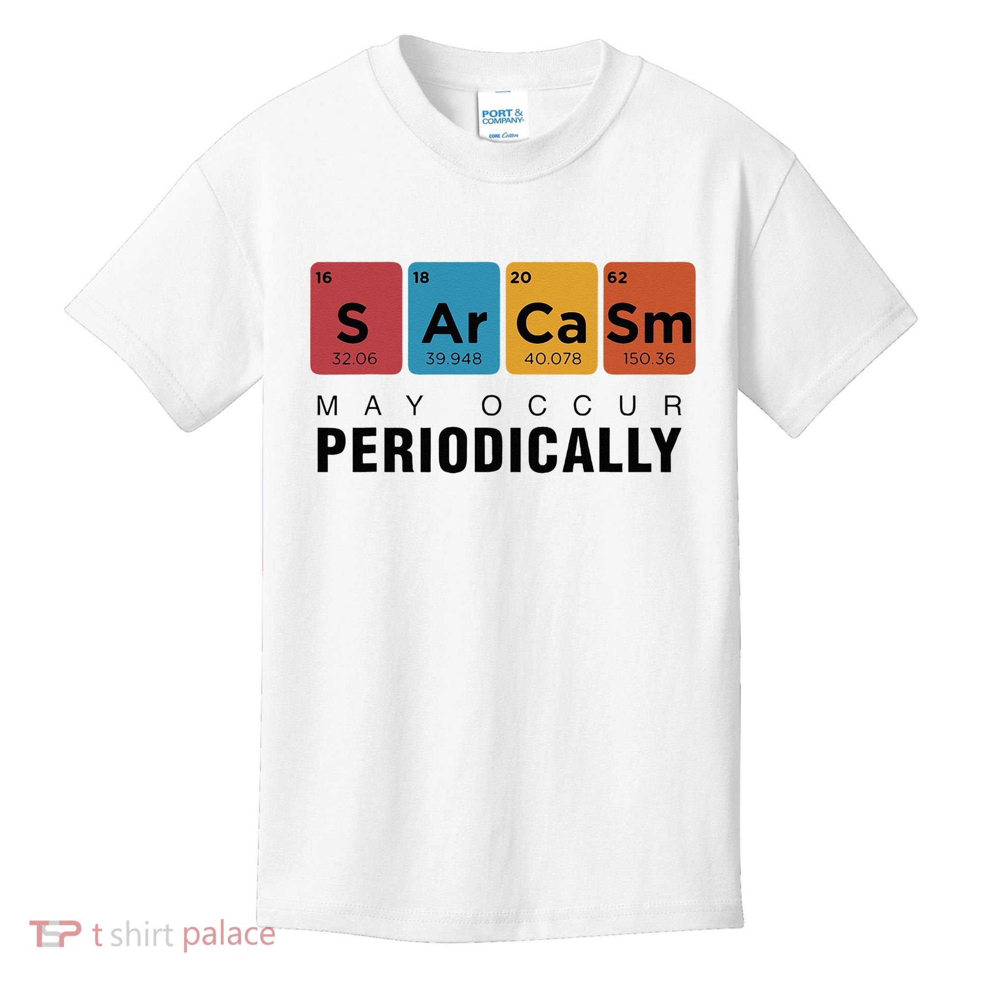 Chemistry Sarcasm May Occur Periodically Periodic Table Kids T-Shirt