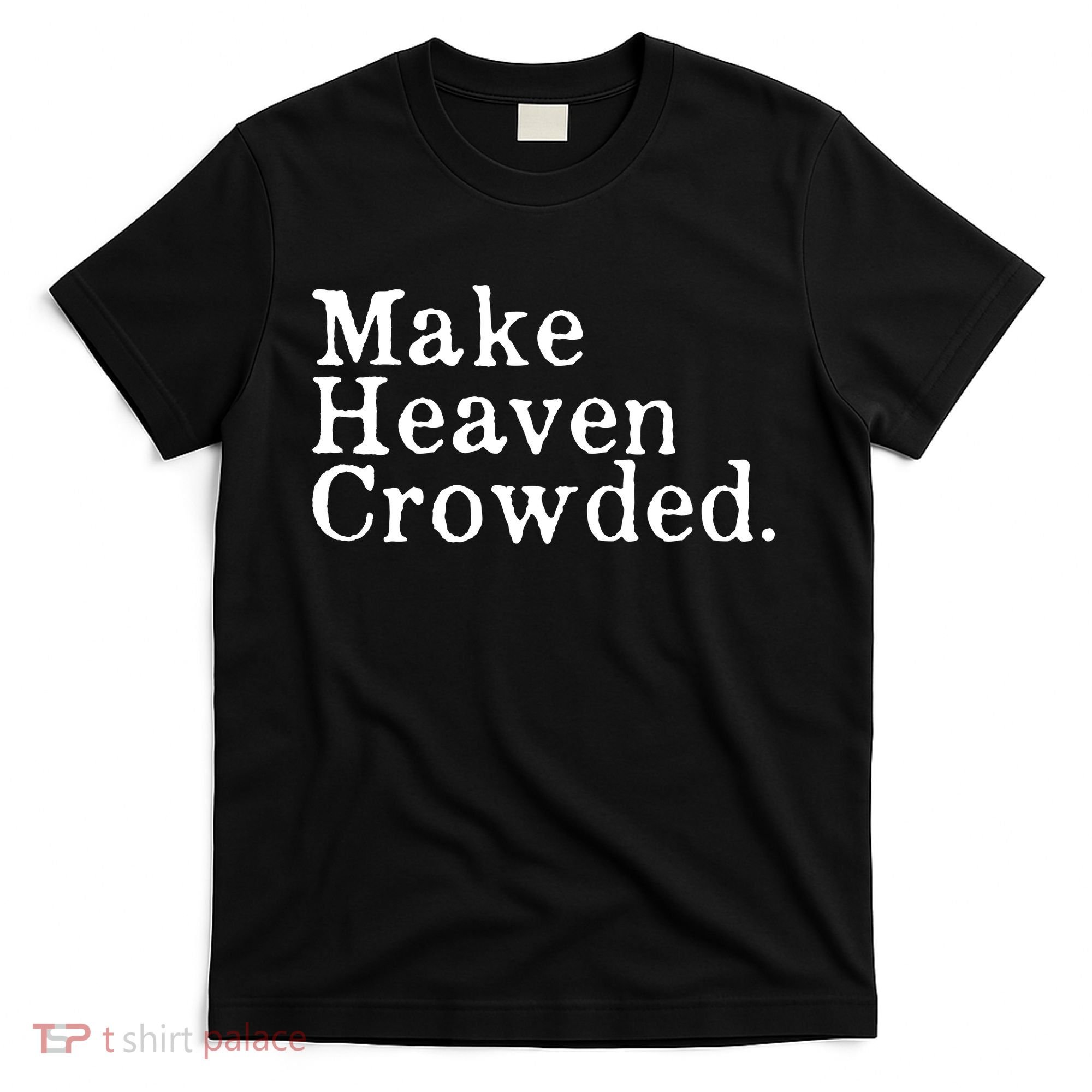 Christian Streetwear Make Heaven Crowded T-Shirt