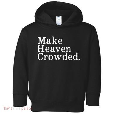 Christian Streetwear Make Heaven Crowded Toddler Hoodie