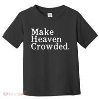 Christian Streetwear Make Heaven Crowded Toddler T-Shirt thumb 0