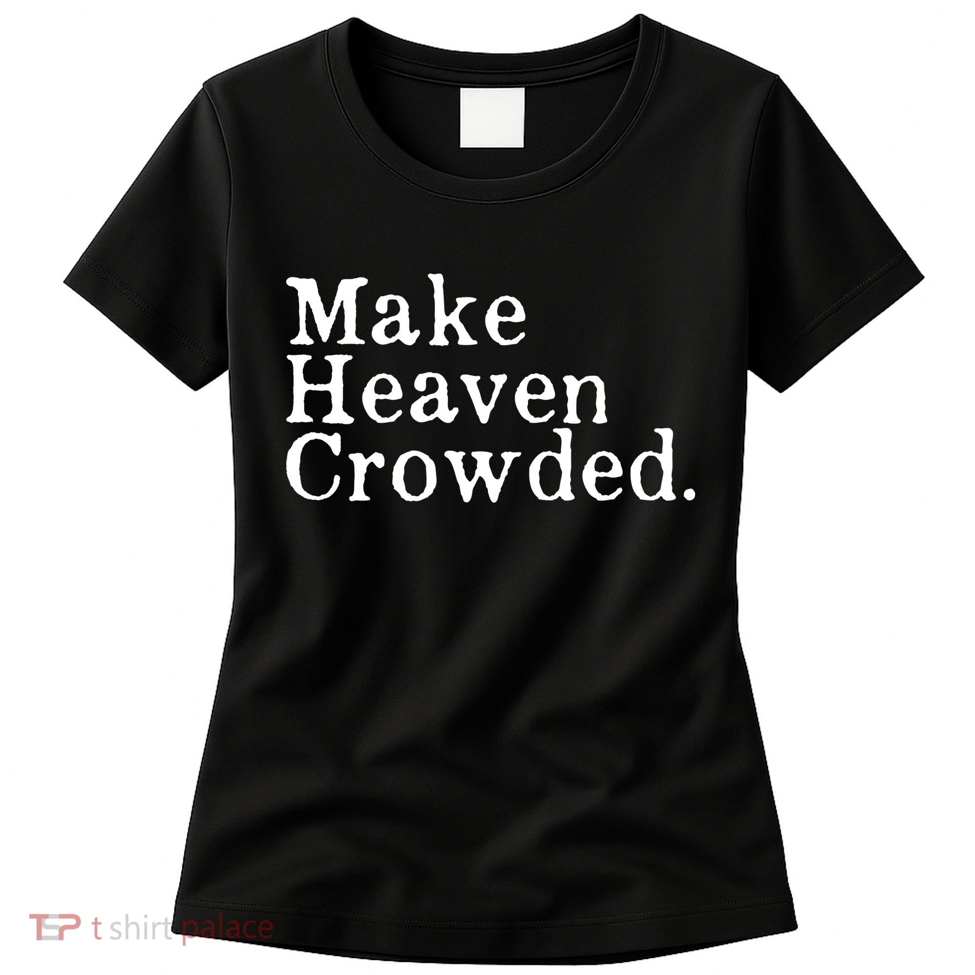 Christian Streetwear Make Heaven Crowded Women's T-Shirt