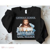 Catholic School Made Me A Girl Kisser Jesus Christian Quote Sweatshirt thumb 2