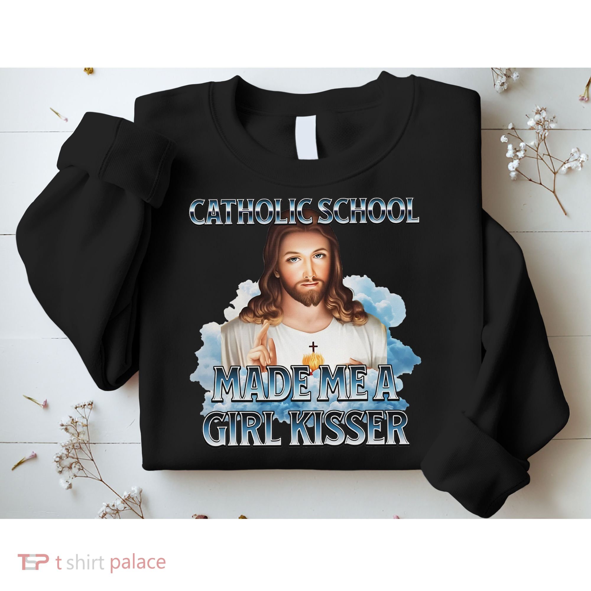 Catholic School Made Me A Girl Kisser Jesus Christian Quote Sweatshirt