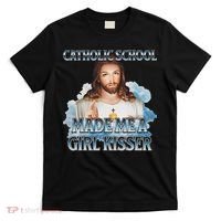 Catholic School Made Me A Girl Kisser Jesus Christian Quote T-Shirt thumb 0