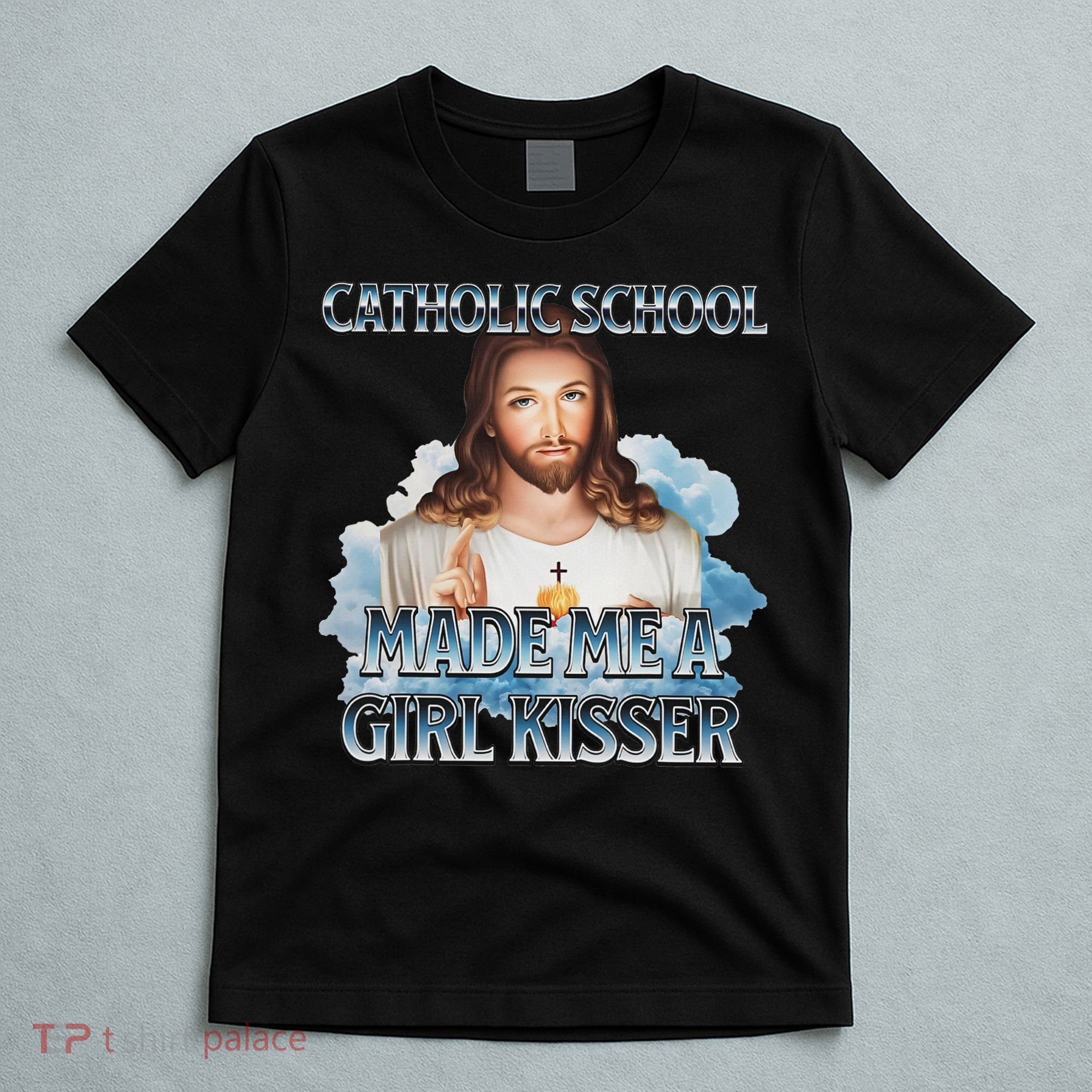Catholic School Made Me A Girl Kisser Jesus Christian Quote T-Shirt