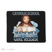 Catholic School Made Me A Girl Kisser Jesus Christian Quote Mousepad thumb 0