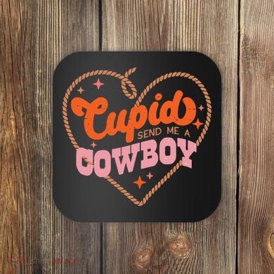 Cupid Sends Me A Cowboy Valentine's Day Coaster