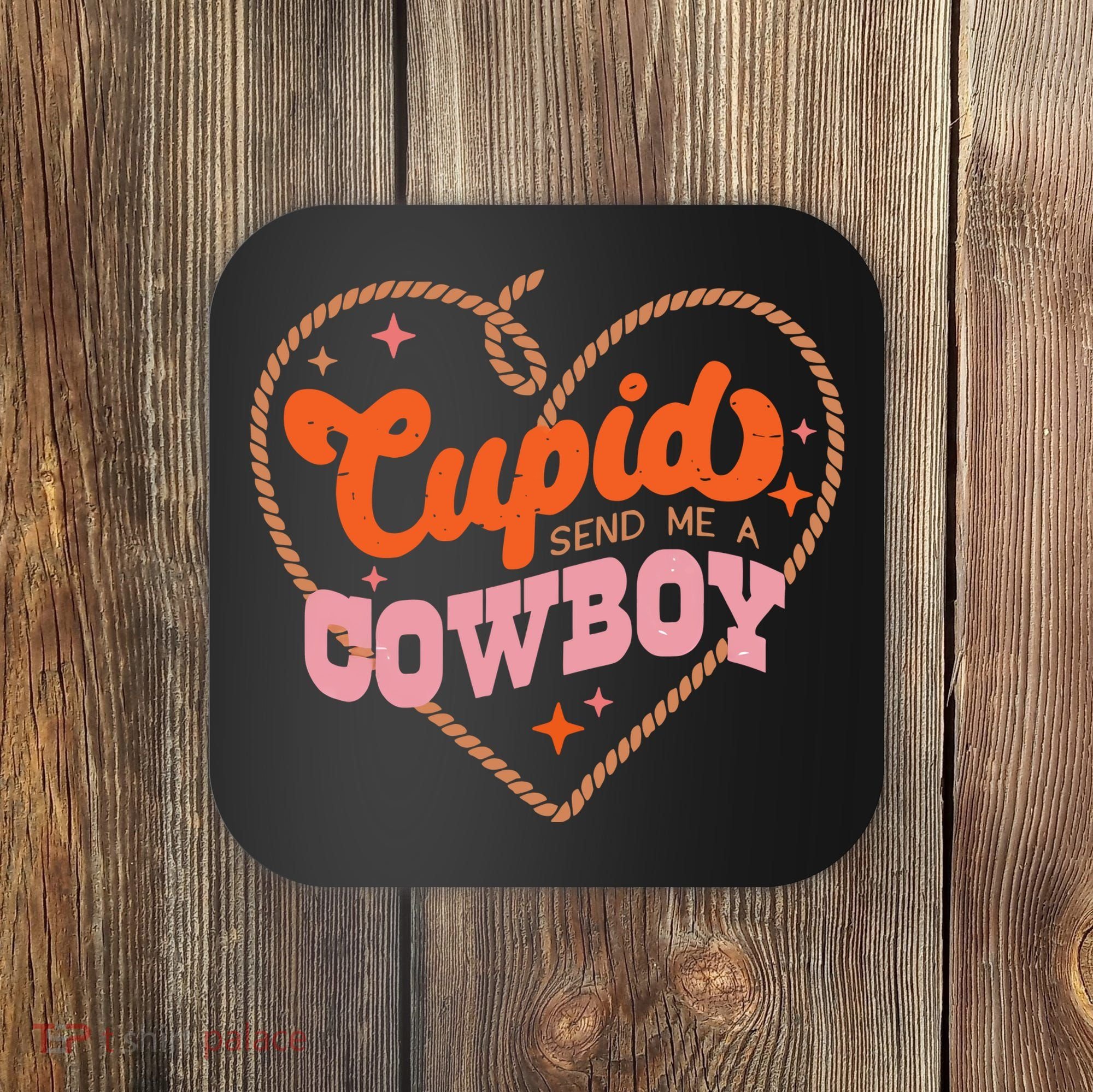Cupid Sends Me A Cowboy Valentine's Day Coaster