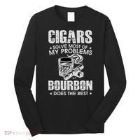 Cigars Solve Most Of My Problems Bourbon Does The Rest Long Sleeve Shirt thumb 0