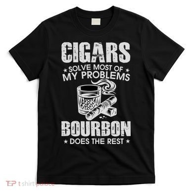 Cigars Solve Most Of My Problems Bourbon Does The Rest T-Shirt