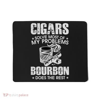 Cigars Solve Most Of My Problems Bourbon Does The Rest Mousepad
