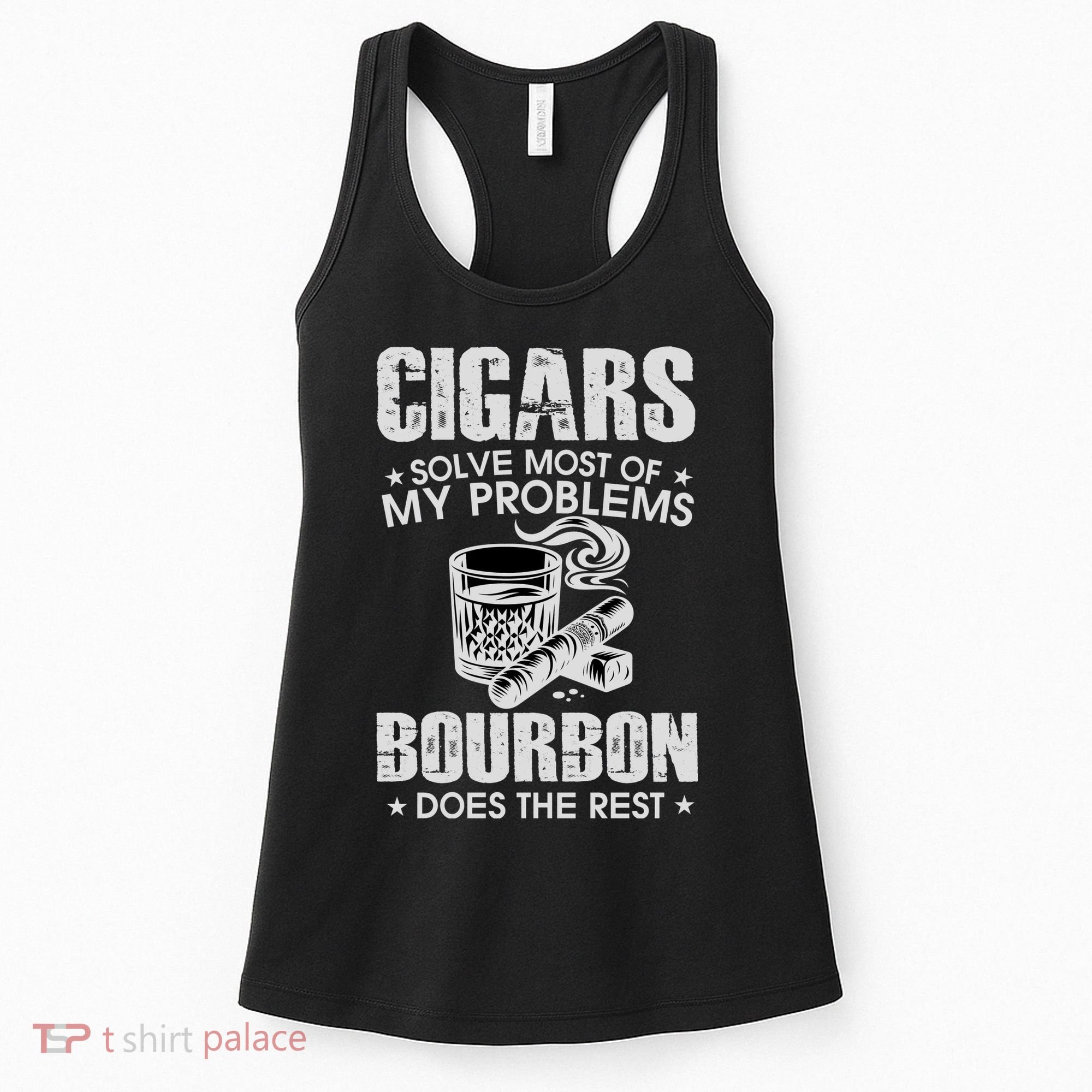 Cigars Solve Most Of My Problems Bourbon Does The Rest Women's Tank Top