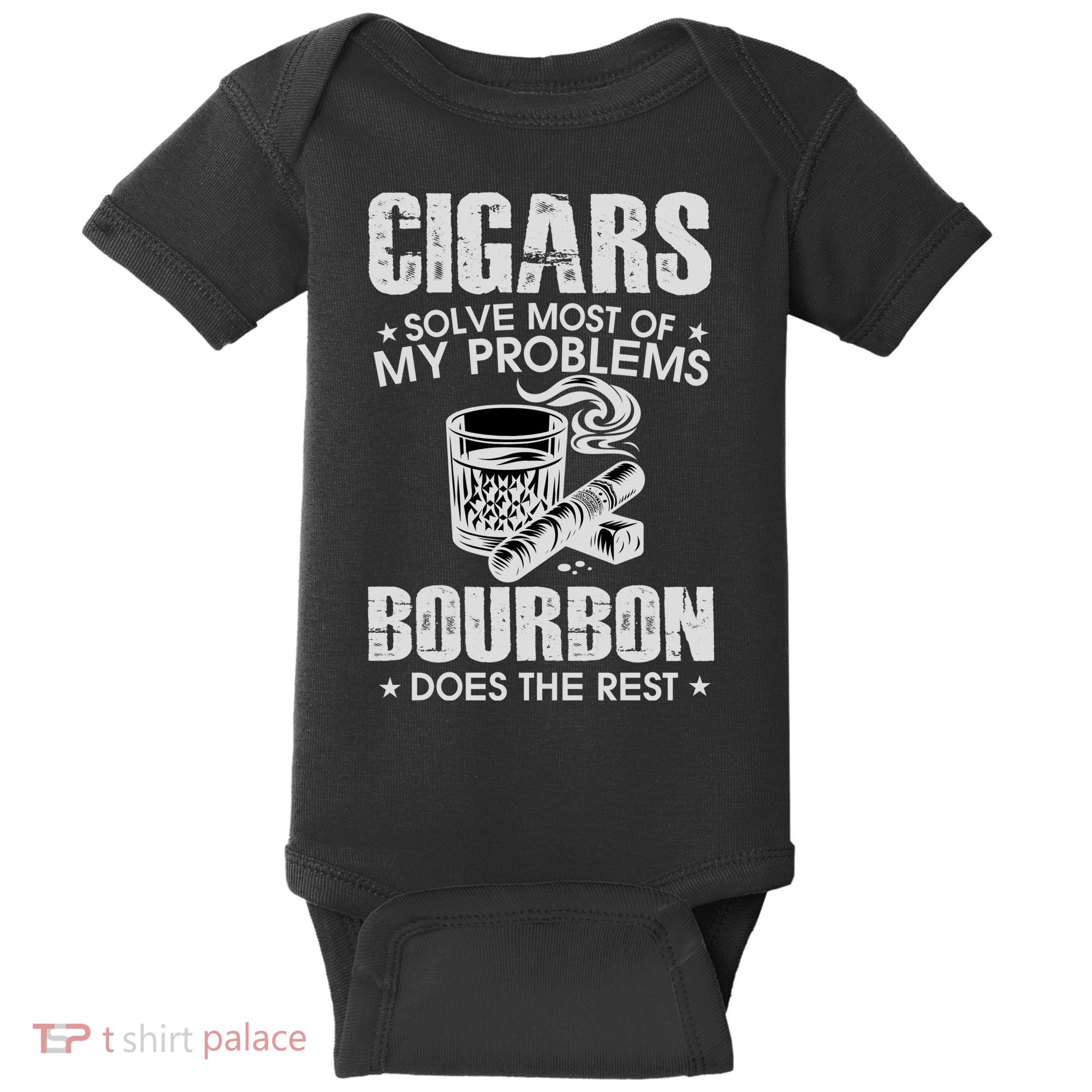 Cigars Solve Most Of My Problems Bourbon Does The Rest Baby Bodysuit
