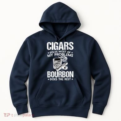 Cigars Solve Most Of My Problems Bourbon Does The Rest Hoodie