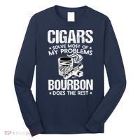 Cigars Solve Most Of My Problems Bourbon Does The Rest Long Sleeve Shirt thumb 0