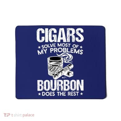 Cigars Solve Most Of My Problems Bourbon Does The Rest Mousepad