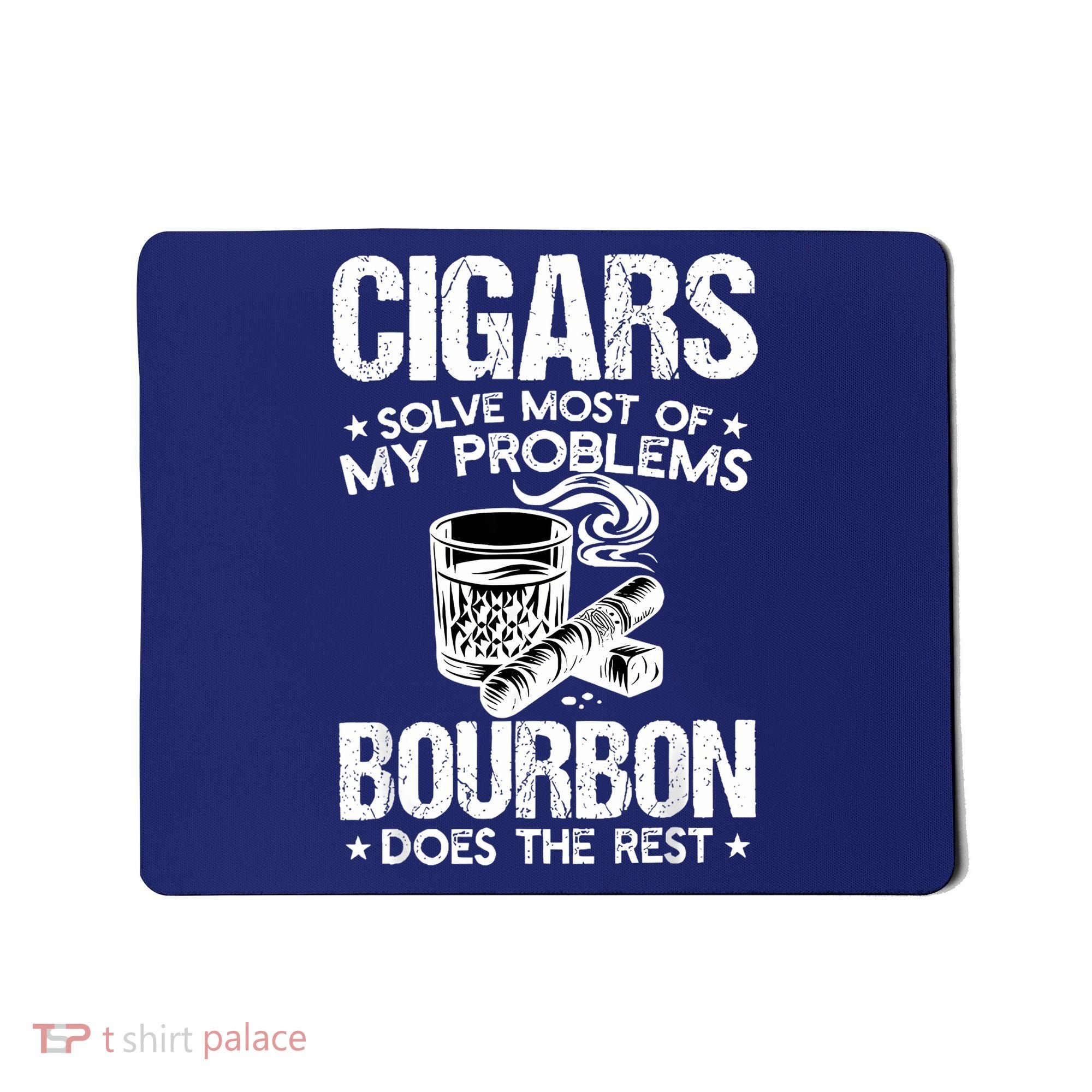 Cigars Solve Most Of My Problems Bourbon Does The Rest Mousepad