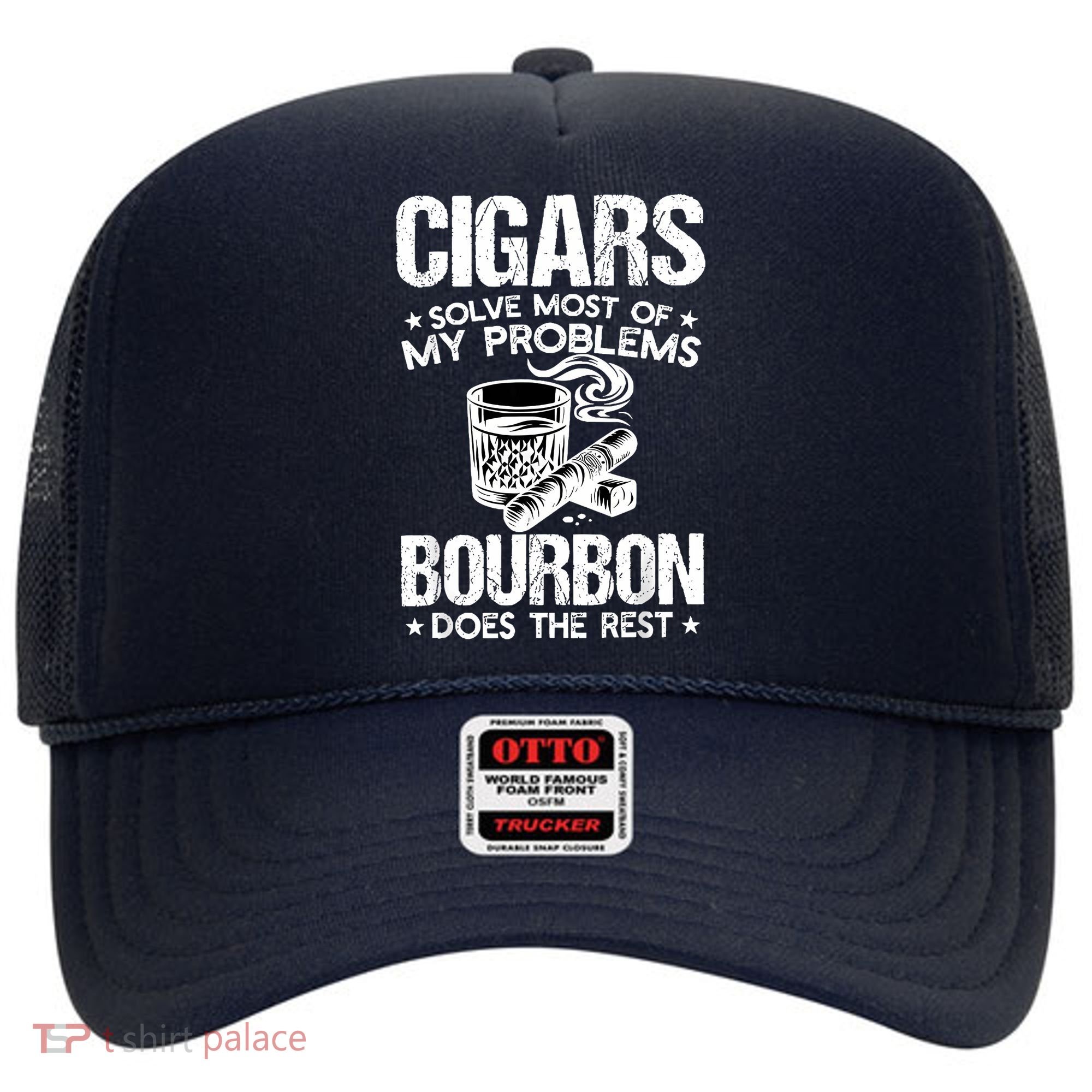 Cigars Solve Most Of My Problems Bourbon Does The Rest Hat